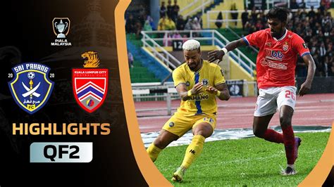 Sri Pahang Fc Kuala Lumpur City Fc Pm Qf Highlights Piala