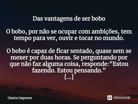 Das Vantagens De Ser Bobo O Bobo Por Clarice Lispector Pensador