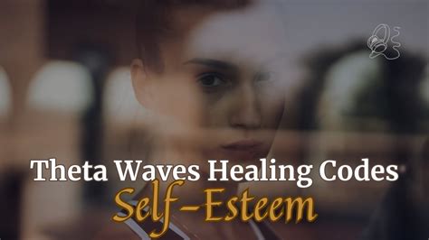 Theta Waves Healing Codes Self Esteem Youtube