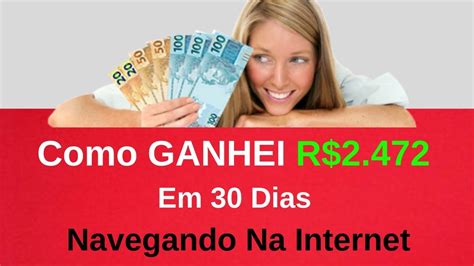 Como Ganhei R Em Dias Navegando Na Internet Ganhar Dinheiro