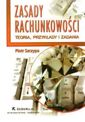 Zasady Rachunkowo Ci Teoria Przyk Ady I Zadania Szczypa Piotr