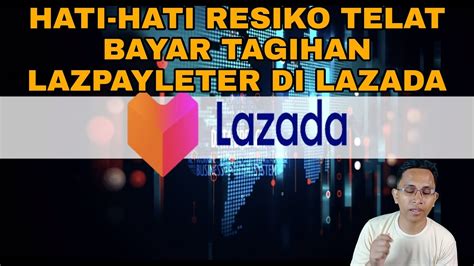 HATI HATI RESIKO TELAT BAYAR TAGIHAN LAZPAYLETER DI LAZADA YouTube