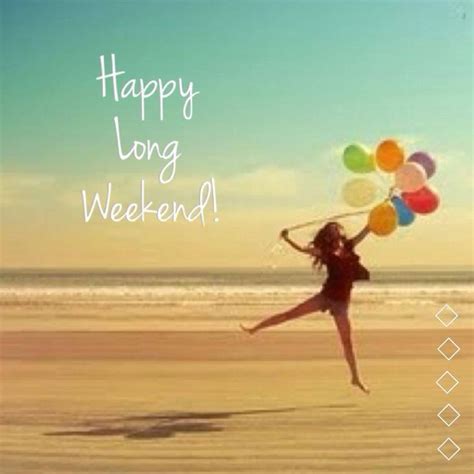 Wishing You A Safe And Wonderful Long Weekend Full Of Smiles And