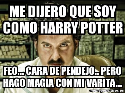 Meme Personalizado Me Dijero Que Soy Como Harry Potter Feo Cara De