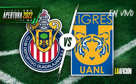 Chivas Vs Tigres Horario Y Dónde Ver En Vivo Transmisión Liga Mx 2022