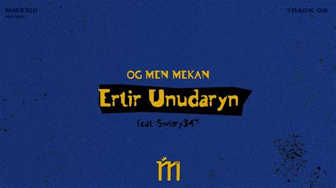 OG MEN MEKAN Ertir Unudaryn Feat Swizzy347 YouTube