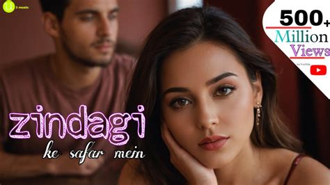 Zindagi Ke Safar Mein Zindagi Ke Safar Mein New Song