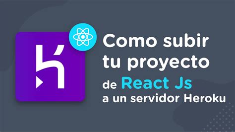 Como Subir Tu Proyecto De React Js A Un Servidor Gratuito Heroku