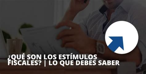 🥇 ¿qué Son Los Estímulos Fiscales En México Cayso Asesores