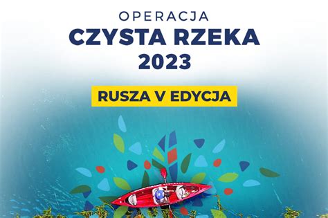 Operacja Czysta Rzeka 2023 Rusza V Edycja Forte Plus