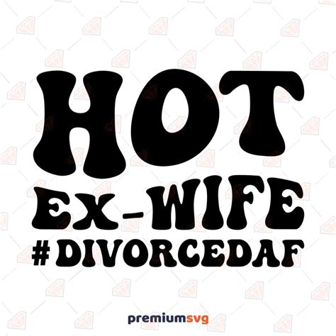 Hot Ex Wife Svg Cut File Divorce Af Svg Premiumsvg