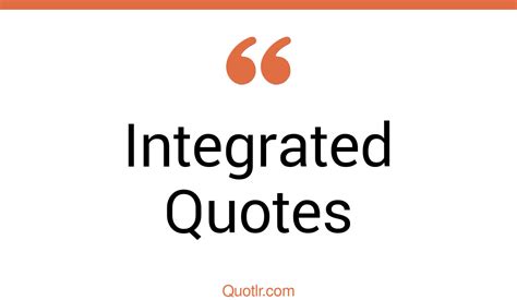 Astounding Integrated Quotes That Will Unlock Your True Potential