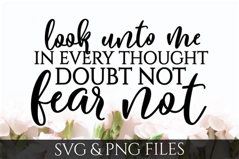 Look Unto Me In Every Thought Doubt Not Fear Not Svg And Png File