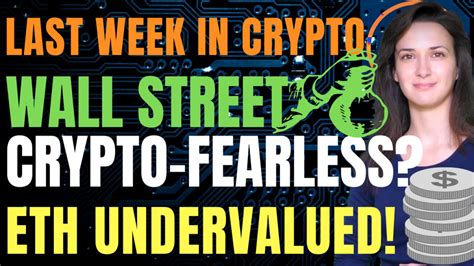 Last Week In Crypto Wall Street Becomes Crypto Fearless Eth