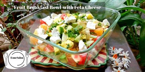 Fruit Breakfast Bowl with Feta Cheese • Esme Salon