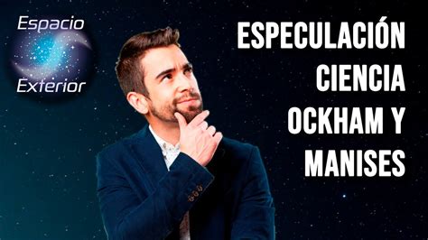 Especulaci N Ciencia Ockham Y Manises Youtube