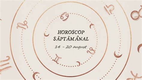 Horoscop Saptamanal August Horoscopul Saptamanii Youtube