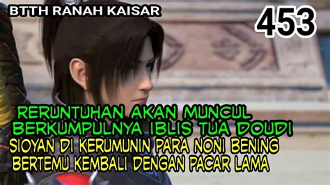 ALUR CERITA SPOILER BTTH RANAH KAISAR EP 453 YouTube