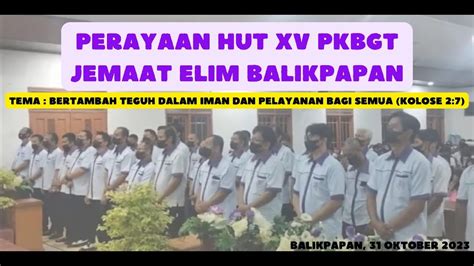 LIVE IBADAH PERAYAAN HUT XV PKBGT JEMAAT ELIM BALIKPAPAN 31 Oktober