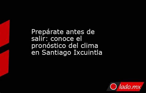 Prepárate Antes De Salir Conoce El Pronóstico Del Clima En Santiago