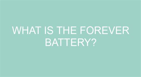 What Is The Forever Battery?