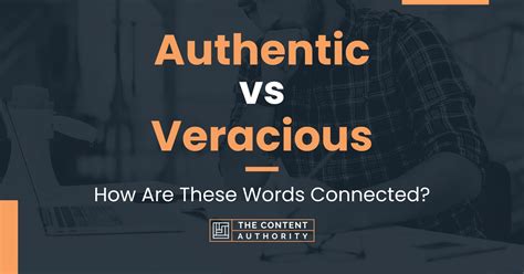 Authentic Vs Veracious How Are These Words Connected