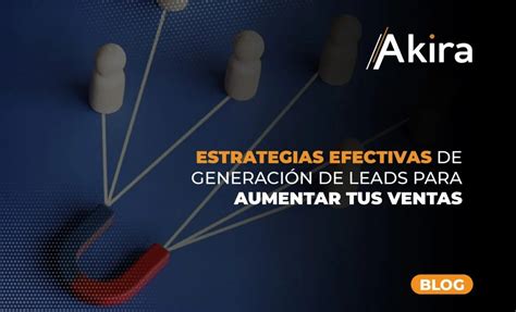 Estrategias Efectivas de Generación de Leads para Aumentar tus Ventas