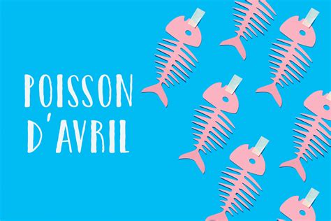 April Fool S Day In France Poisson D Avril History Explanation