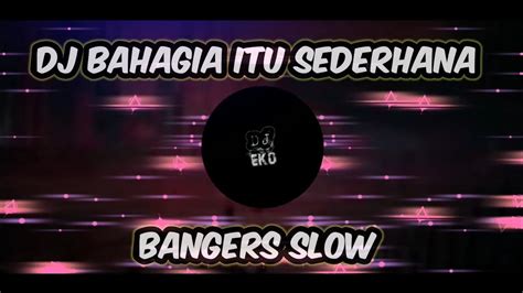 Dj Bahagia Itu Sederhana Bangers Slow Full Song Dj Eko Youtube