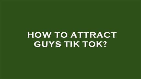 How To Attract Guys Tik Tok Youtube