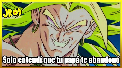 Solo entendí que tu papá te abandonó meme Imitando a Broly fandub