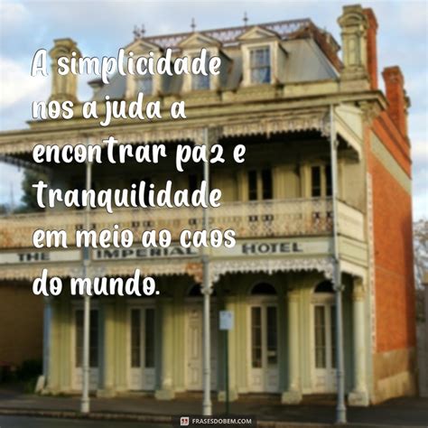 Descubra As Melhores Frases De Simplicidade E Humildade Para Inspirar