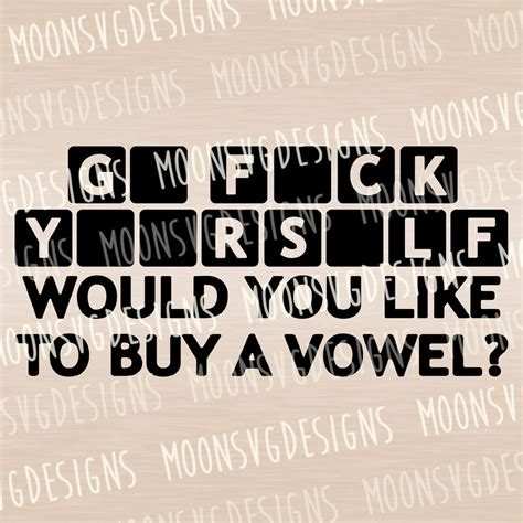 Go Fuck Yourself Png Would You Like To Buy A Vowel Funny SVG Jeopardy SVG Iron On File Cut
