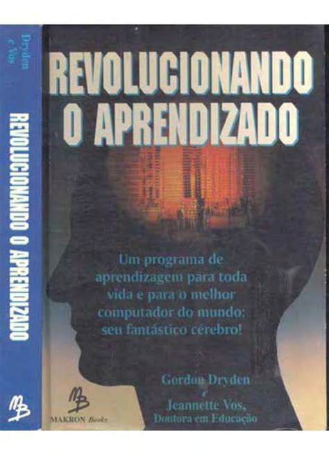 Gordon Dryden E Jeannette Vos Revolucionando O Aprendizado Psicologia