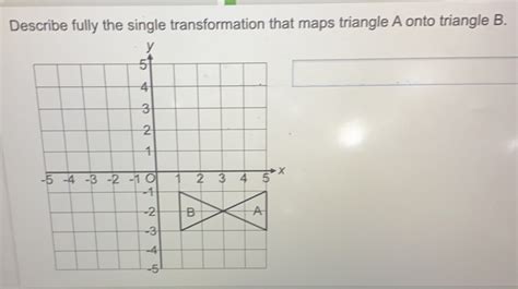 Describe Fully The Single Transformation That Maps Gauthmath