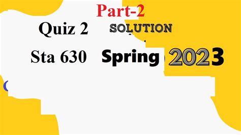 Sta 630 Quiz 2 Solution Spring 2023 Sta630 Quiz 2 Solution Spring 2023