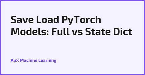 Save Load PyTorch Models: Full vs State Dict