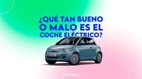 ¿qué Tan Bueno O Malo Es El Coche Eléctrico Conoce Algunos Pros Y Contras De Estos Coches