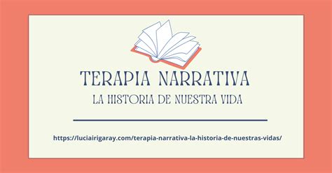 Terapia Narrativa La Historia De Nuestras Vidas Luc A Irigaray