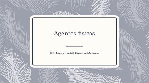 Agentes Fisicos Agentes Fisicos Lfr Jennifer Yudith Guerrero Medrano