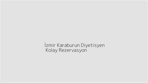 Zmir Karaburun Diyetisyen Kolay Rezervasyon Blog Kolay Rezervasyon