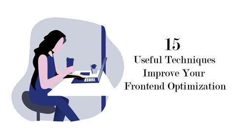Useful Techniques You Can Use To Improve Your Frontend Optimization