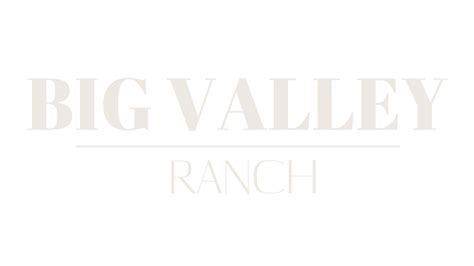 Visit our Beautiful Ranch - Big Valley Ranch