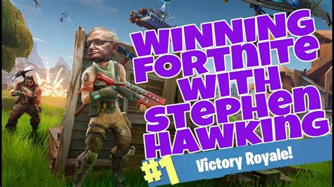 Winning Fortnite With Stephen Hawking Winning Fortnite Battle Royale