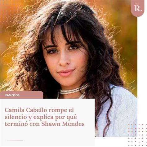 Camila Cabello rompe el silencio y explica por qué terminó con Shawn