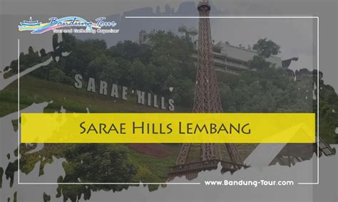 Wisata Bandung Sarae Hills Sensasi Keliling Dunia Bandung Tour