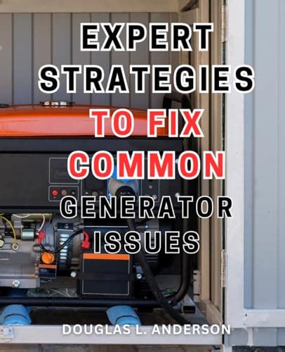 Expert Strategies To Fix Common Generator Issues The Ultimate