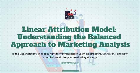 Demystifying The Linear Attribution Model A Marketer S Guide