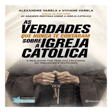 Livro As Verdades Que Nunca Te Contaram Sobre A Igreja Catól MercadoLivre