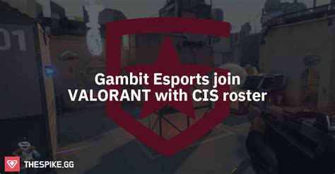 Gambit Esports Join Valorant With Cis Roster Valorant Esports News